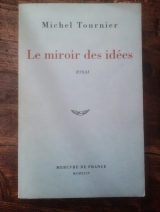 Tournier, Michel. Le miroir des idées. Essai. Paris, Mercure de France, 1994