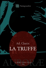 CHATIN, Gaspard Adolphe. La Truffe. Étude des conditions générales de la production truffière. Nouvelle édition